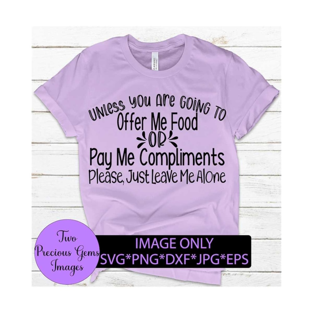 MR-1292023142238-unless-you-are-going-to-offer-me-food-or-pay-me-compliments-image-1.jpg