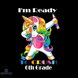 dabbing unicorn i am ready to crush 6th grade back to school svg