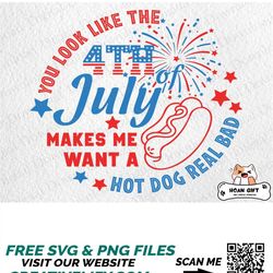Hot Dog 4th Of July Svg, You Look Like The 4th Of July Makes Me Want A Hot Dog Real Bad, Independence Day Svg, American
