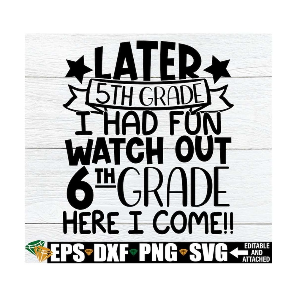 MR-129202314354-later-5th-grade-i-had-fun-watch-out-6th-grade-here-i-come-end-image-1.jpg