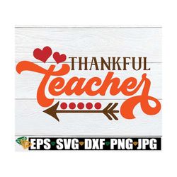 thankful teacher, teacher thanksgiving svg, thankful teacher svg, thanksgiving teacher svg, teacher svg,thanksgiving svg