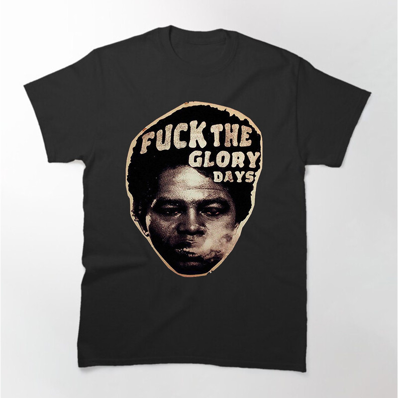 James Brown Uncensored T-shirt, Fck The Glory Days T-shirt.jpg