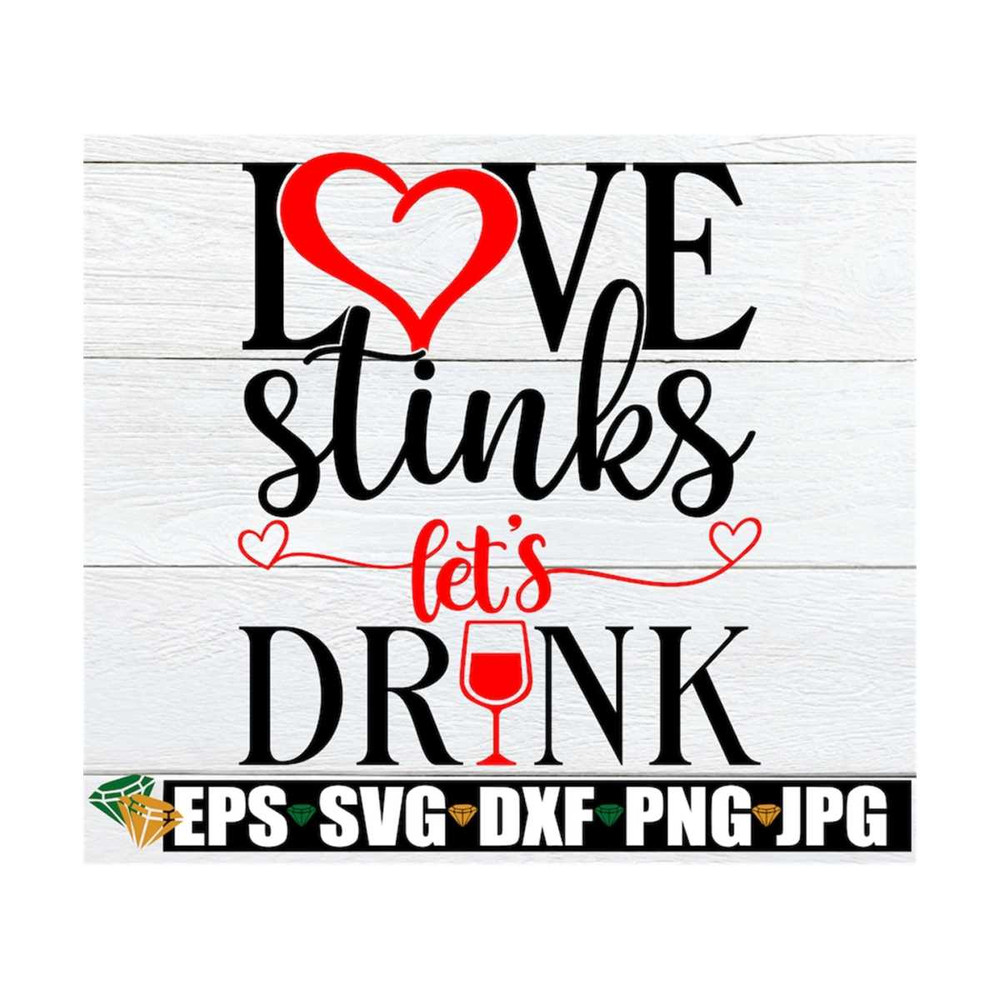 MR-129202314587-love-stinks-lets-drink-valentines-day-svg-image-1.jpg