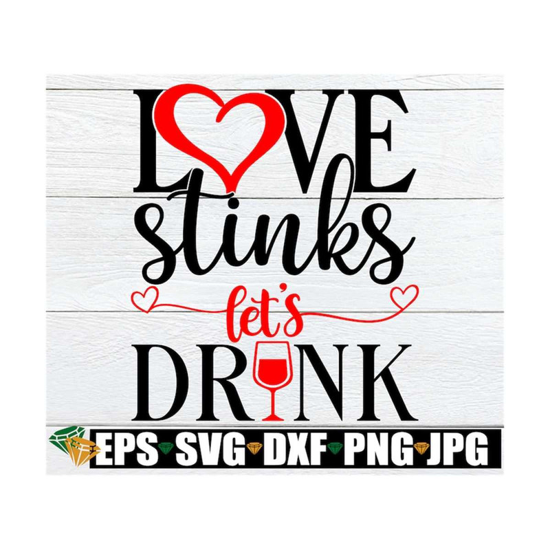 MR-129202314587-love-stinks-lets-drink-valentines-day-svg-image-1.jpg