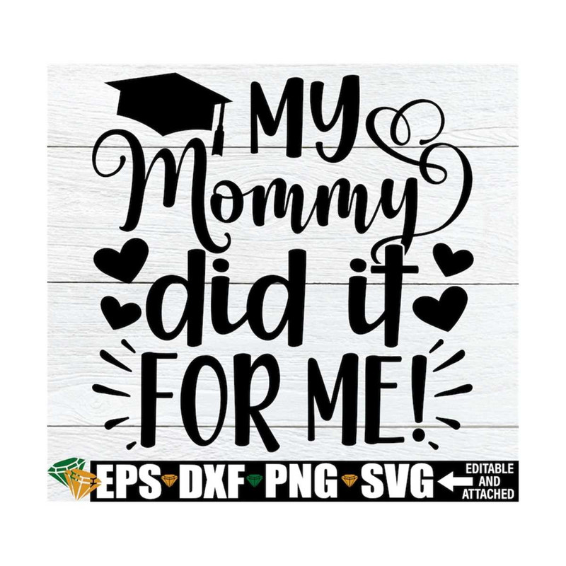 MR-1292023145936-my-mommy-did-it-for-me-mom-graduation-svg-graduation-svg-image-1.jpg