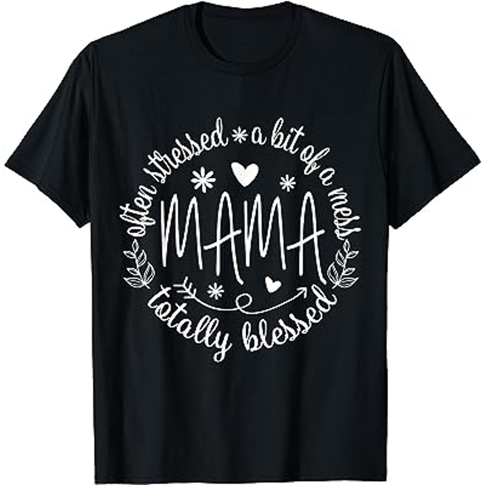Often Stressed A Bit of A Mess But Totally Blessed Mama T-Shirt.jpg
