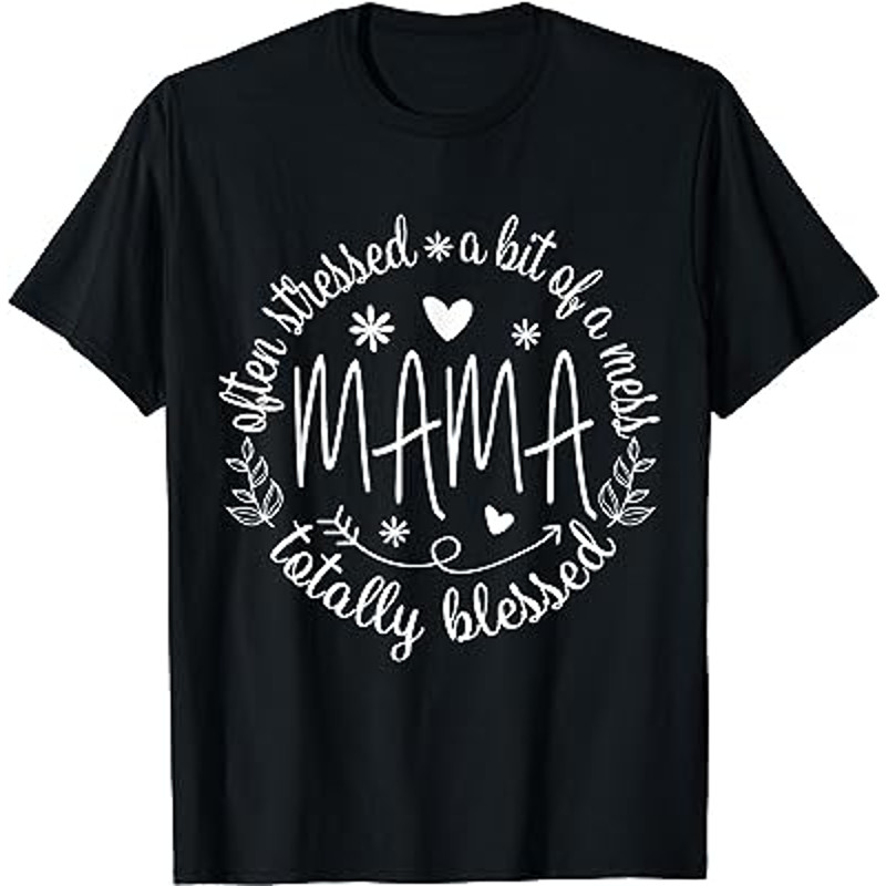 Often Stressed A Bit of A Mess But Totally Blessed Mama T-Shirt.jpg
