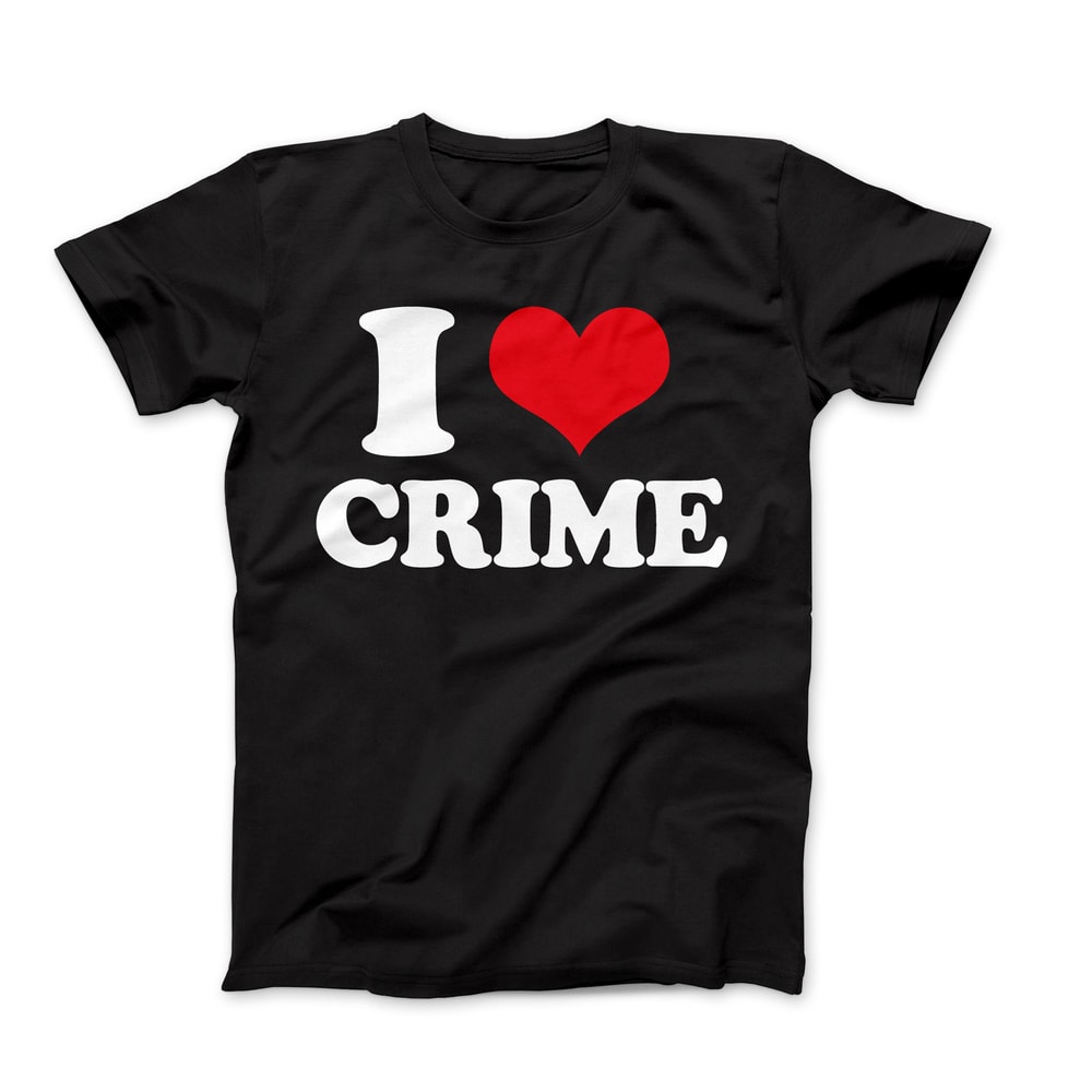 I Love T-Shirt, I Love Crime T-Shirt, I Heart T-Shirt Design, I Love Graphic Tees, Funny I Love Saying T-Shirt, I Heart Crime Tee.jpg