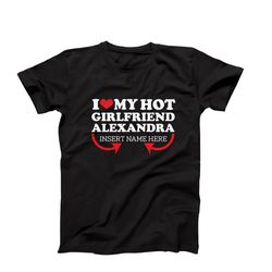 i love my hot girlfriend custom t-shirt, custom girlfriend name t-shirt, custom couples gift, personalized girlfriend na