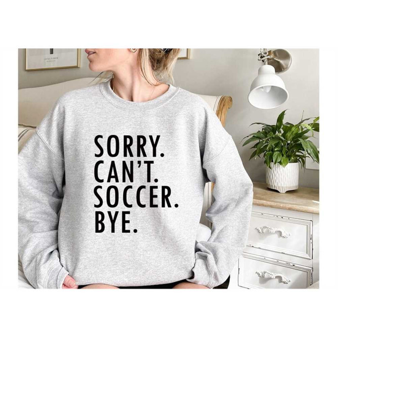 MR-1292023151132-sorry-cant-soccer-bye-sweatshirtsoccer-player-image-1.jpg