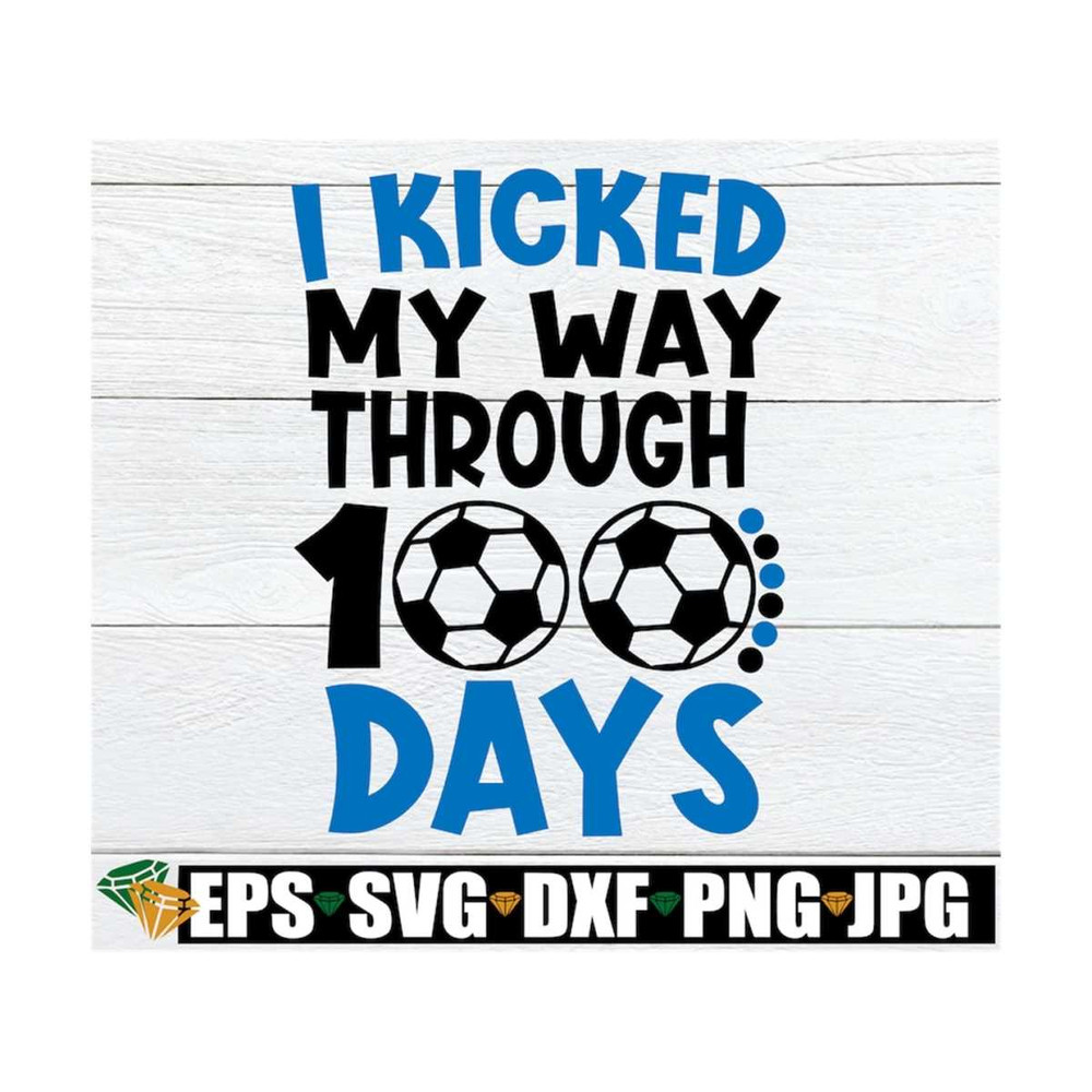 MR-1292023152358-i-kicked-my-way-through-100-days-100-days-of-school-svg100-image-1.jpg