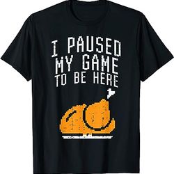 paused my game to be here turkey boys thanksgiving gamer men t-shirt