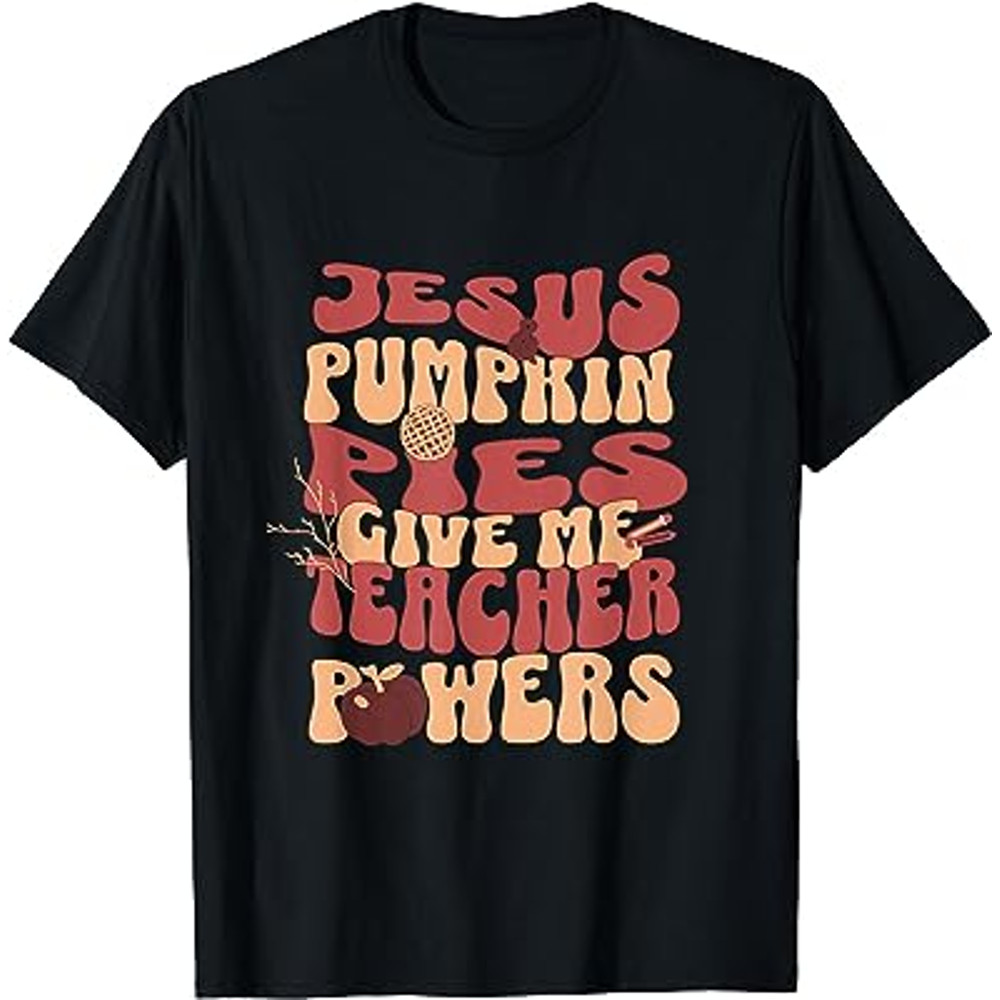 Pumpkin Pie Teacher Powers Jesus Thanksgiving Christian Fall T-Shirt.jpg
