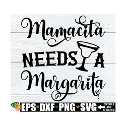 mamacita needs a margarita, cinco de mayo svg, margarita svg, mamacita shirt svg, cinco de mayo shirt svg, mamacita svg,