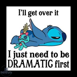 i will get over it i just need to be dramatic first baby stitch svg