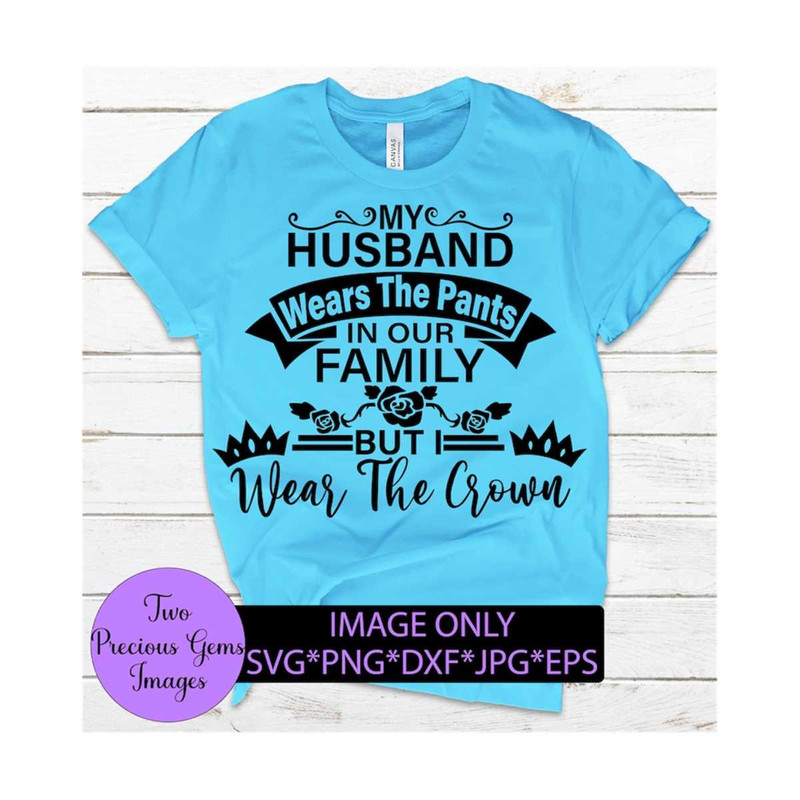 MR-1292023154848-my-husband-wears-the-pants-in-our-family-but-i-wear-the-crown-image-1.jpg