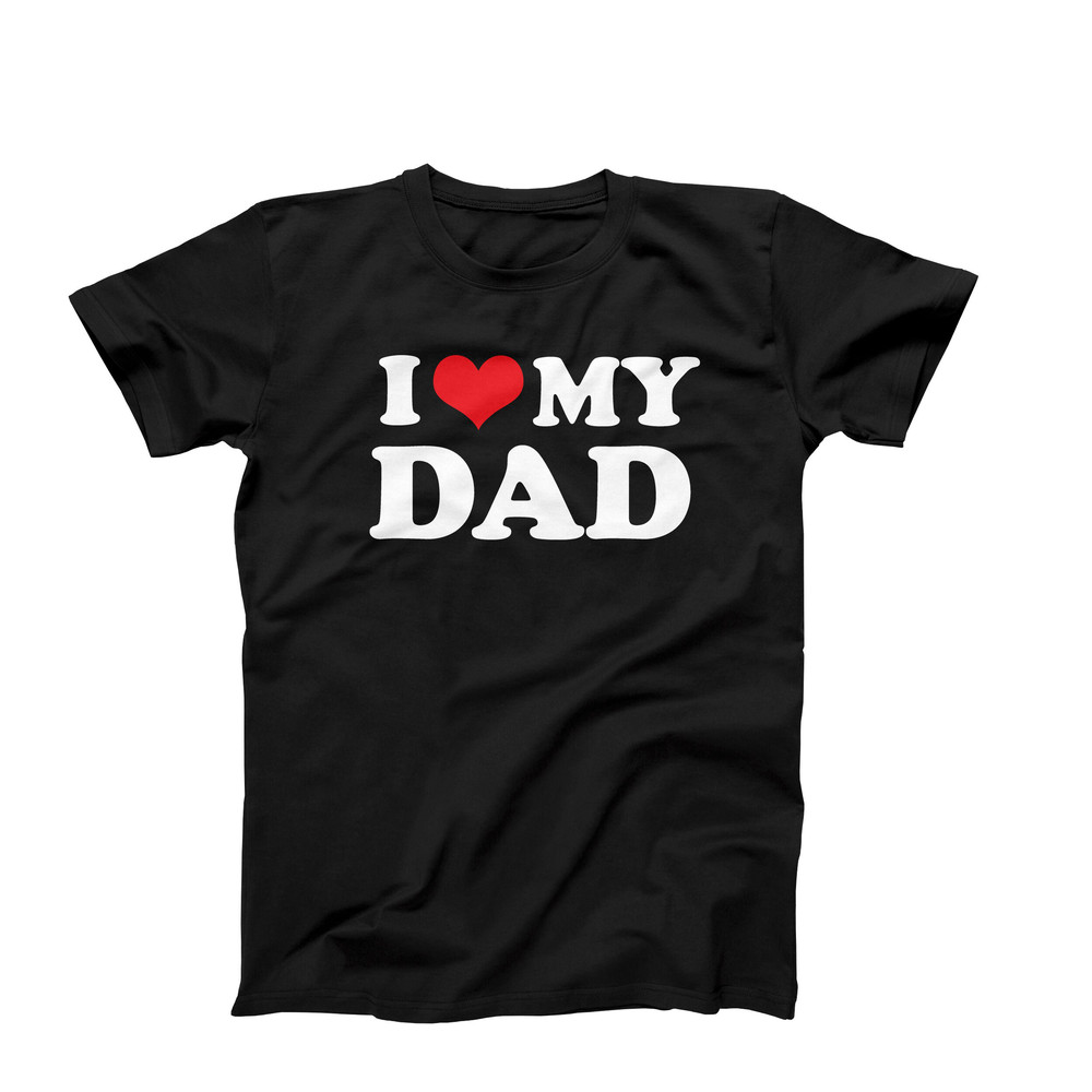 I Love My Dad, Custom Shirt, I Heart My Dad Shirt, Father's Day Shirt, Dad Gift, I Love Dad, I Heart Dad, Father's Day Gift, Dad Shirt.jpg