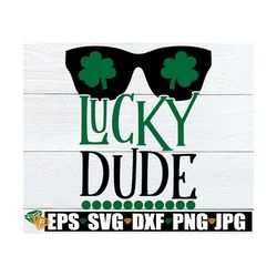 lucky dude, st. patrick's day svg, lucky svg, boys st. patrick's day, kid's st. ptrick's day, funny st. patricks day, cr