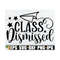MR-129202316628-class-dismissed-teacher-svg-end-of-the-school-year-gift-for-image-1.jpg