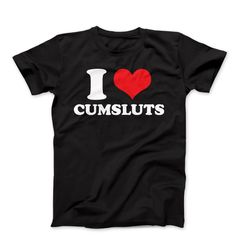 i love t-shirt, i love cumsluts t-shirt, i heart t-shirt design, i love graphic tees, funny i love saying t-shirt, i hea