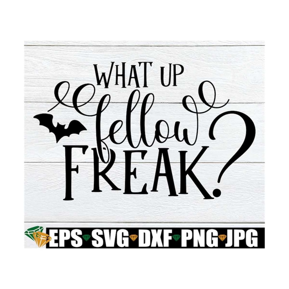 MR-1292023161150-what-up-fellow-freak-halloween-cute-halloween-svg-freak-image-1.jpg