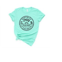 you dont have to be crazy to hang out with us shirt, we will train you shirt, vacation crew, gift, summer beach shirt, b