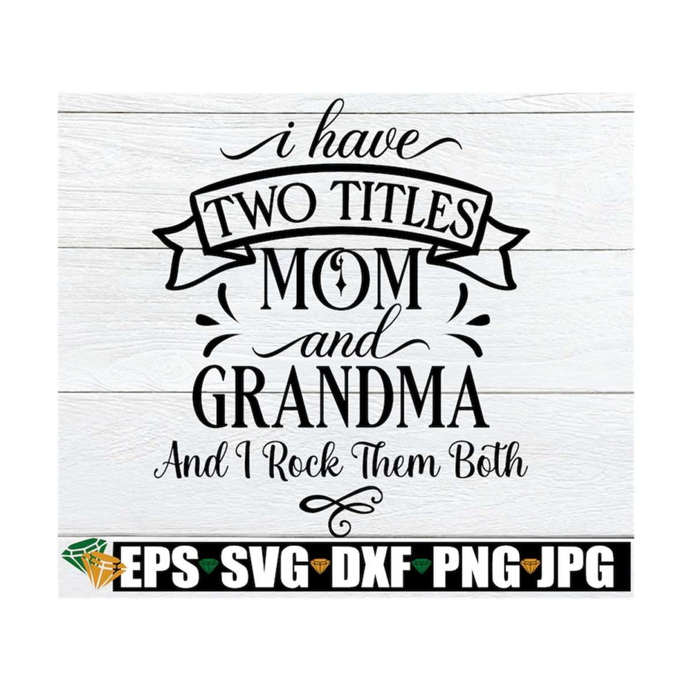 MR-1292023161436-i-have-two-titles-mom-and-grandma-and-i-rock-them-both-image-1.jpg