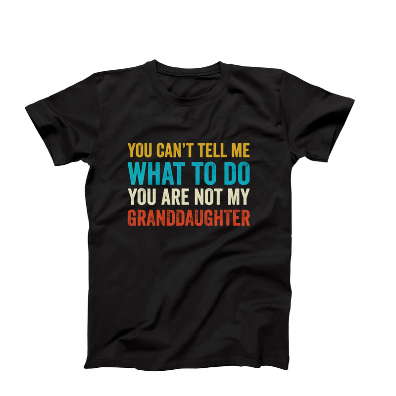 Funny T-Shirt For Grandpa, You Are Not My Granddaughter, Funny Saying Grandpa T-Shirts, Grandpa Shirt With Saying, T Shirt For Grandpa-1.jpg