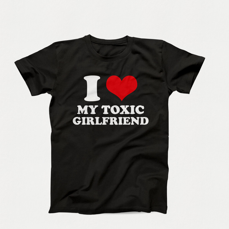 I Heart My Toxic Girlfriend, Toxic Couple's Love T-Shirt, Funny I Love My Girlfriend Tee, Boyfriend Gift Shirt, Toxic Relationship Shirt.jpg