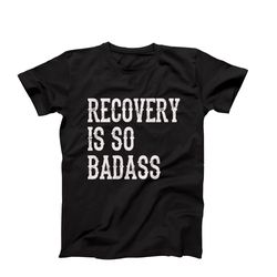 recovery is so badass t-shirt, addiction recovery gift, inspirational recovery shirt, sobriety milestones shirt, mental