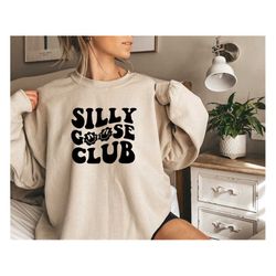 silly goose club sweatshirt, goose crewneck sweatshirt, silly goose shirt, silly goose funny shirt