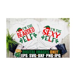 i'm the bearded elf, i'm the sexy elf, couples matching christmas shirts svg, matching girlfriend and boyfriend christma