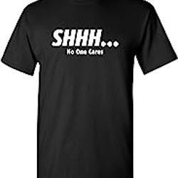 shhh no one cares humor sarcasm funny t shirt