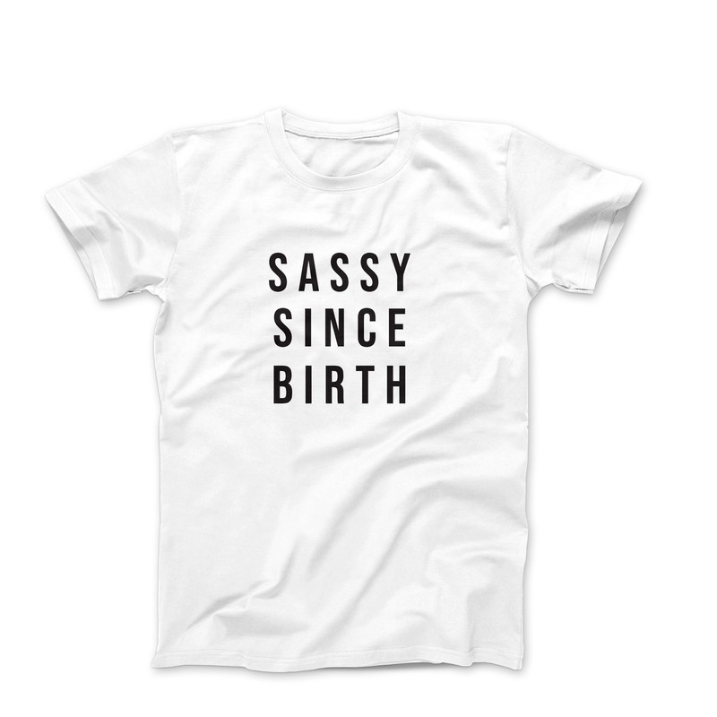 Funny Shirt For Women, Sarcastic Shirt, Novelty Shirt, Humorous Shirt, Funny Shirt For Her, Birthday Gift, Sassy Shirt, Sassy Since Birth.jpg