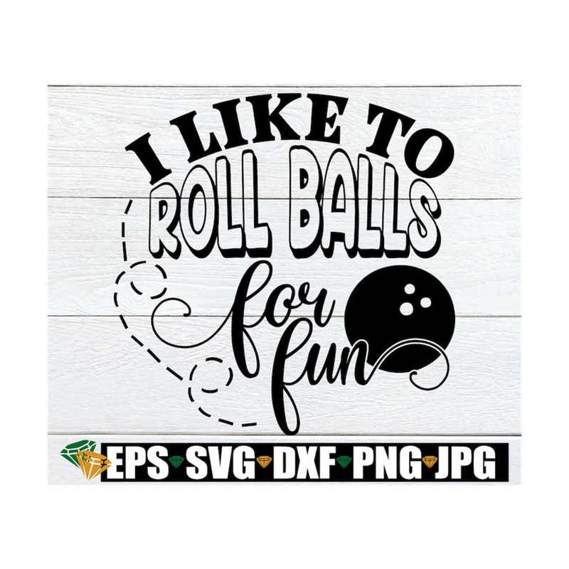 MR-1292023162722-i-like-to-roll-balls-for-fun-adult-humor-funny-womens-mens-image-1.jpg