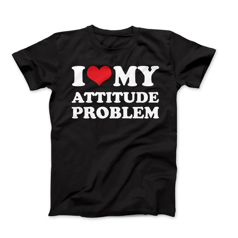 I Love My Attitude Problem Shirt, Custom I Love Shirt, I Heart My Attitude Problem Shirt,I Heart Custom Shirt, I Love Birthday Gift Ideas.jpg