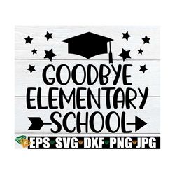 goodbye elementary school, elementary school graduation, elementary school grad, end of elementary school, 5th grade gra