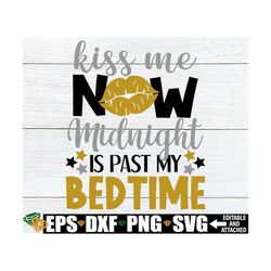 kiss me now midnight is past my bedtime. kids new years svg. baby new year svg. girls new year shirt svg, new year svg.