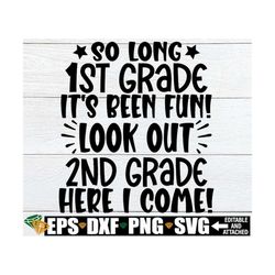 so long 1st grade it's been fun look out 2nd grade here i come, 1st grade graduate shirt svg, 1st grade graduation svg,