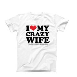 i love my crazy wife shirt, i heart crazy wife, crazy wife shirt, husband gift idea anniversary gift, couples love tee,
