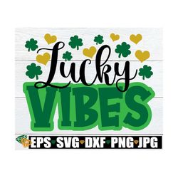 lucky vibes, st. patrick's day svg, cute st. patrick's day,funny st. patrick's day, st. patrick's day sublimation, luck