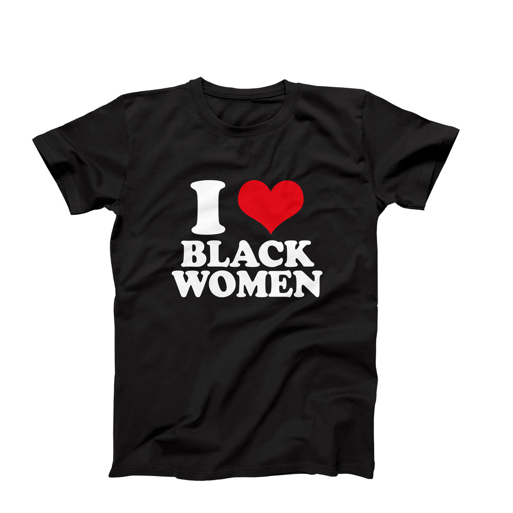 I Love T-Shirt, I Heart Black Women Shirt, I Heart T-Shirt, I Love Black Women Shirt, I Love T, Black Women Shirt, I Heart Black Women Tee.jpg