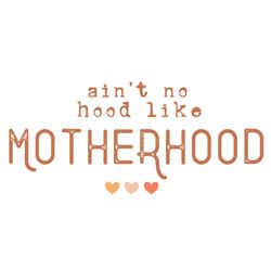 love aint no hood like motherhood svg