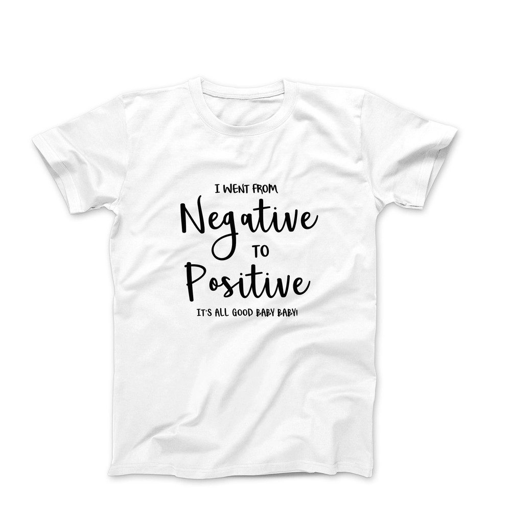 I Went from Negative to Positive, Funny Pregnancy Shirt, Pregnancy Announcement Shirt, Pregnant Shirt For Her, Expecting Mom To Be T-Shirt.jpg