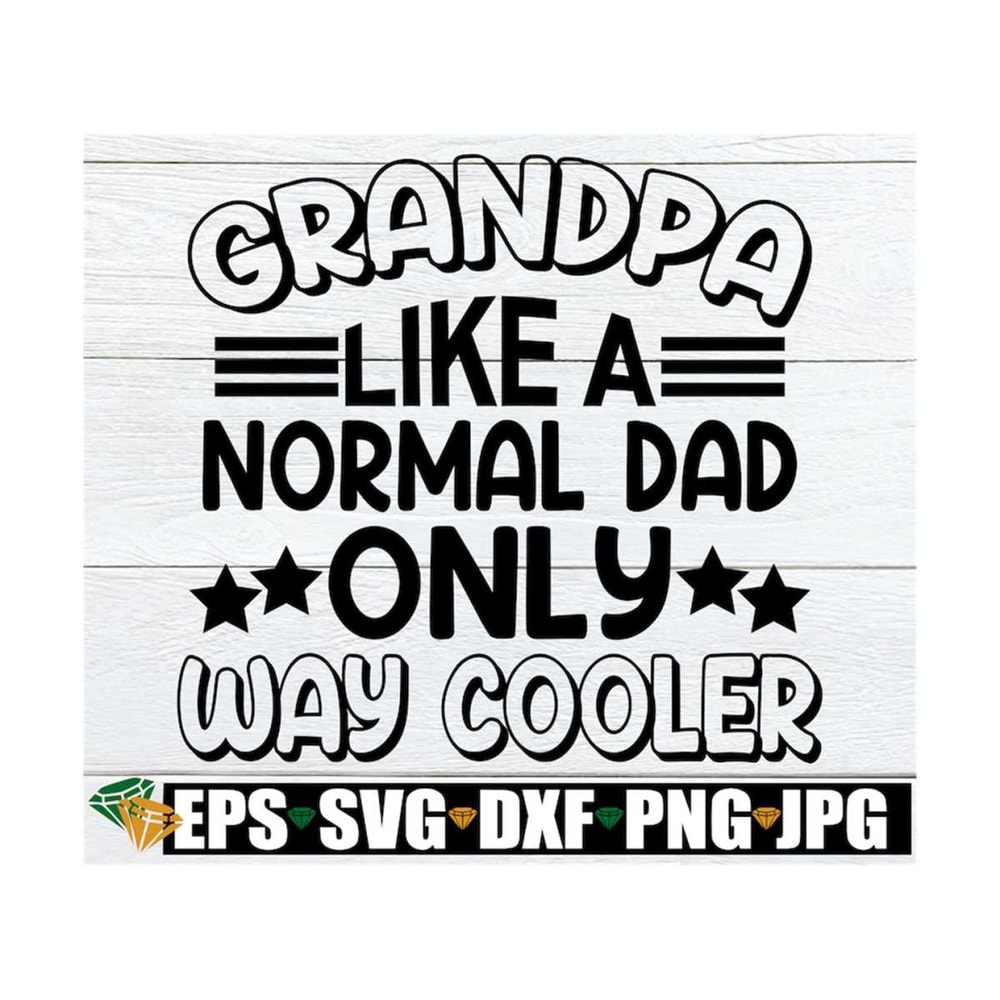 MR-1292023164710-grandpa-like-a-normal-dad-only-way-cooler-fathers-day-image-1.jpg