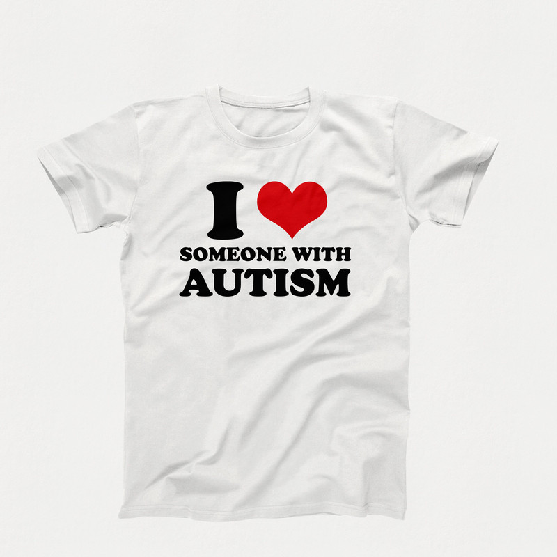 Custom I Love T-Shirt, I Love Someone With Autism, Custom I Heart Design, I Love Graphic Tees, I Heart Someone With Autism, Awareness Shirt.jpg