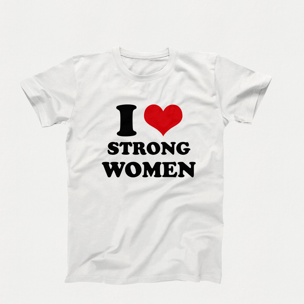 Custom I Love T-Shirt, I Love Strong Women, I Heart Shirt Design, I Love Graphic Tees, Funny I Love Shirt With Saying, I Heart Strong Women.jpg