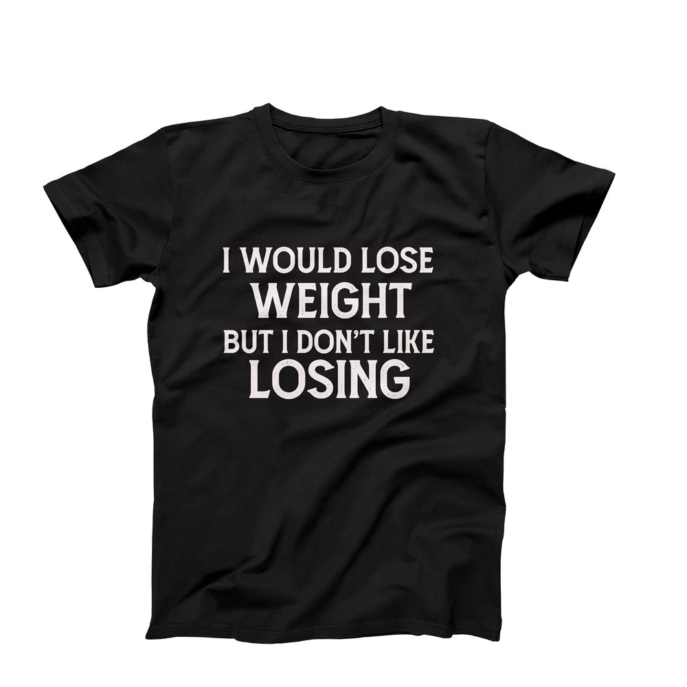 Funny weight loss tee, I would lose weight but I don't like losing, Sarcastic weight loss t-shirt, Humorous fitness tee, Gym motivation top.jpg
