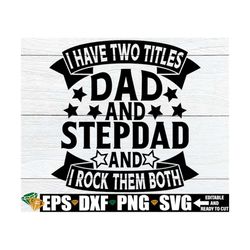 i have two titles dad and stepdad and i rock them both, father's day svg, stepdad father's day shirt svg, blended family