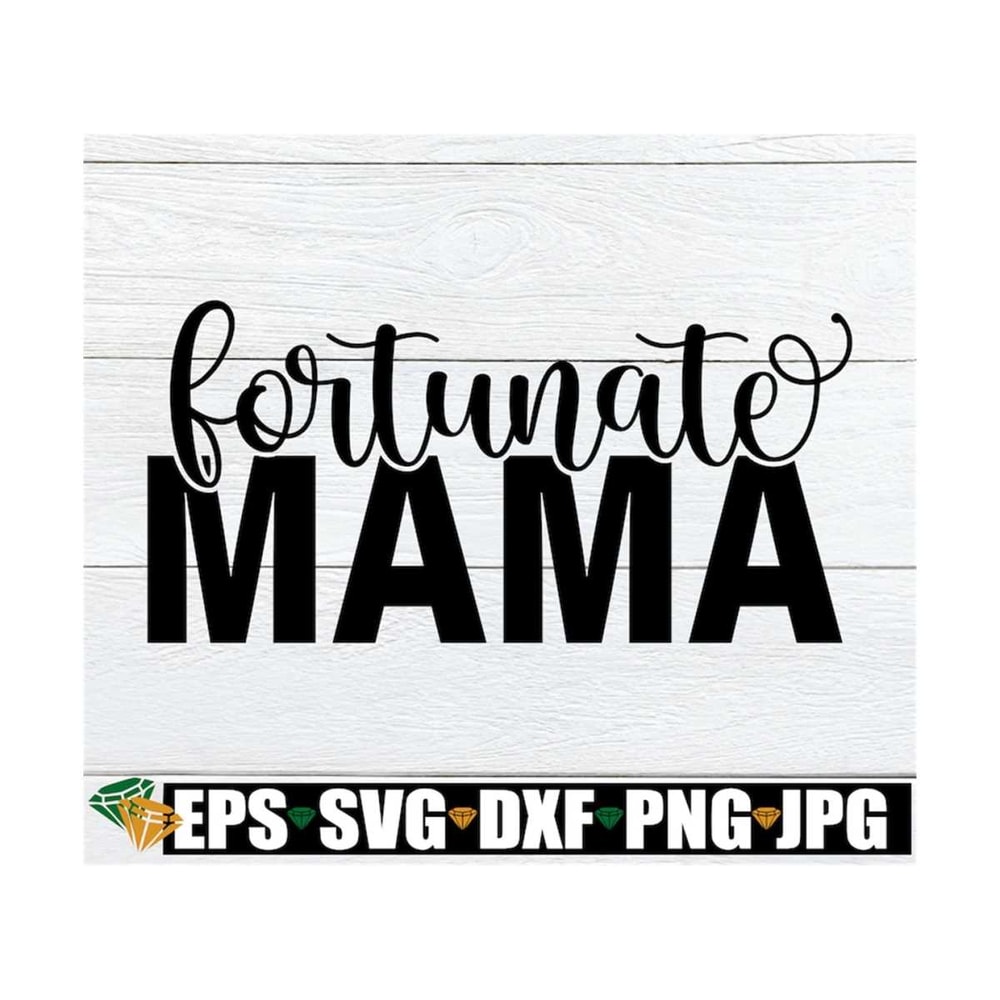 MR-129202317210-fortunate-mama-mom-svg-fortunate-mom-mothers-day-image-1.jpg